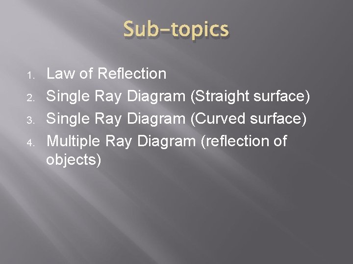 Sub-topics 1. 2. 3. 4. Law of Reflection Single Ray Diagram (Straight surface) Single