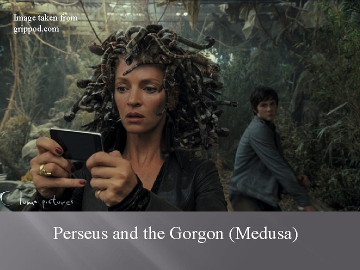 Image taken from grippod. com Perseus and the Gorgon (Medusa) 