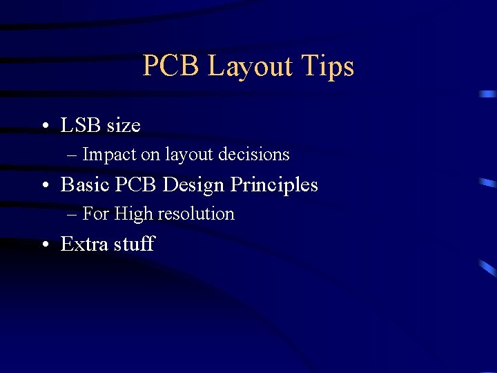 PCB Layout Tips • LSB size – Impact on layout decisions • Basic PCB
