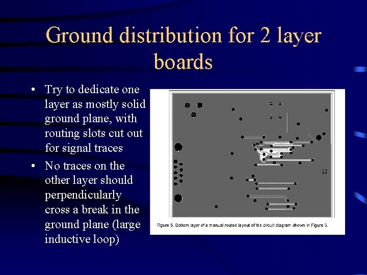 Ground distribution for 2 layer boards • Try to dedicate one layer as mostly