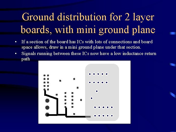 Ground distribution for 2 layer boards, with mini ground plane • If a section