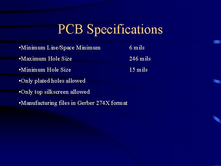 PCB Specifications • Minimum Line/Space Minimum 6 mils • Maximum Hole Size 246 mils