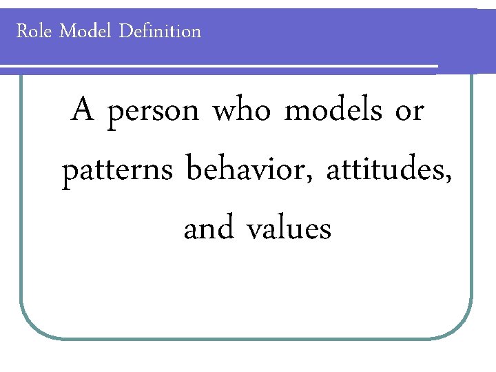 Role Model Definition A person who models or patterns behavior, attitudes, and values 