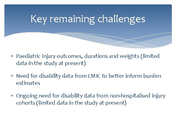 Key remaining challenges Paediatric injury outcomes, durations and weights (limited data in the study