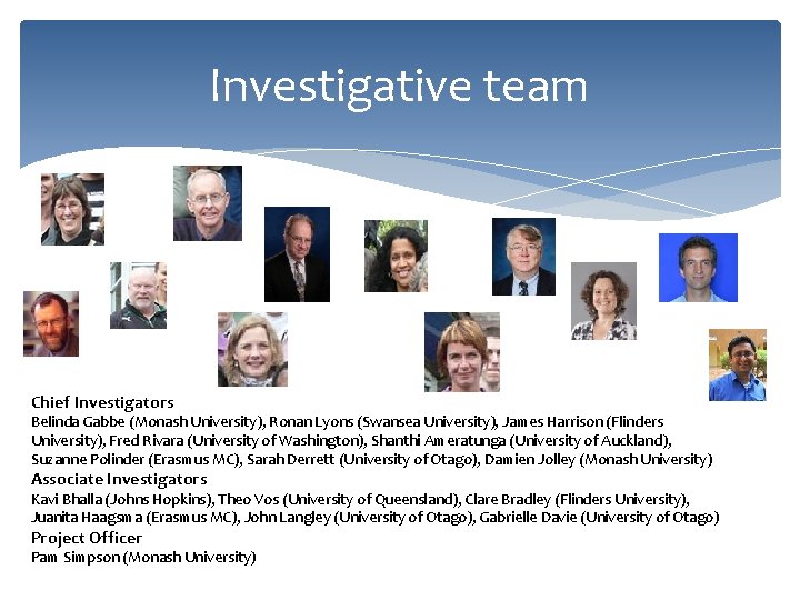 Investigative team Chief Investigators Belinda Gabbe (Monash University), Ronan Lyons (Swansea University), James Harrison