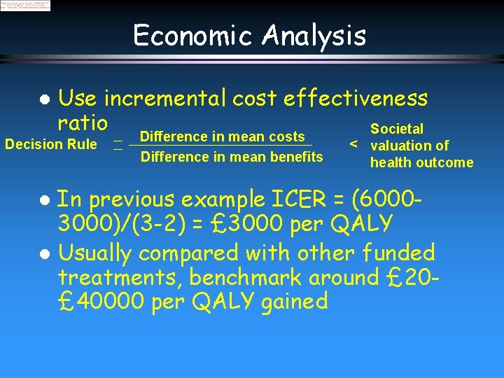 Economic Analysis l Use incremental cost effectiveness ratio Societal Decision Rule Difference in mean