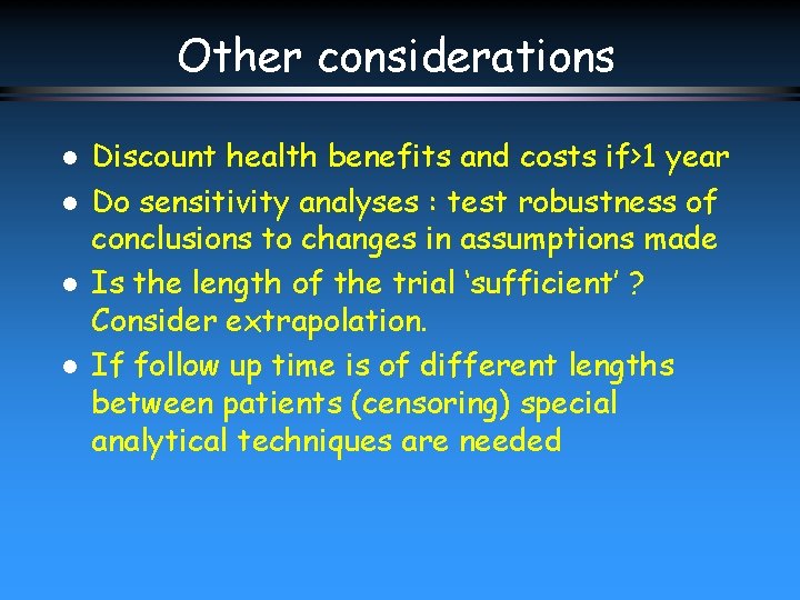 Other considerations l l Discount health benefits and costs if>1 year Do sensitivity analyses