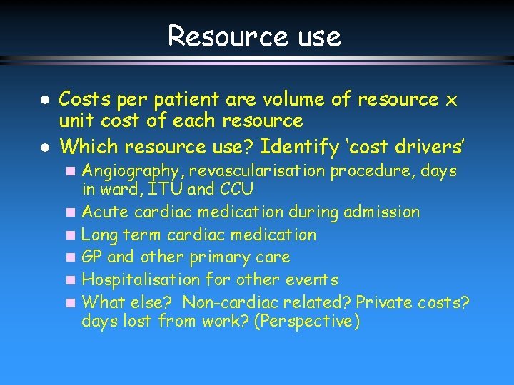 Resource use l l Costs per patient are volume of resource x unit cost