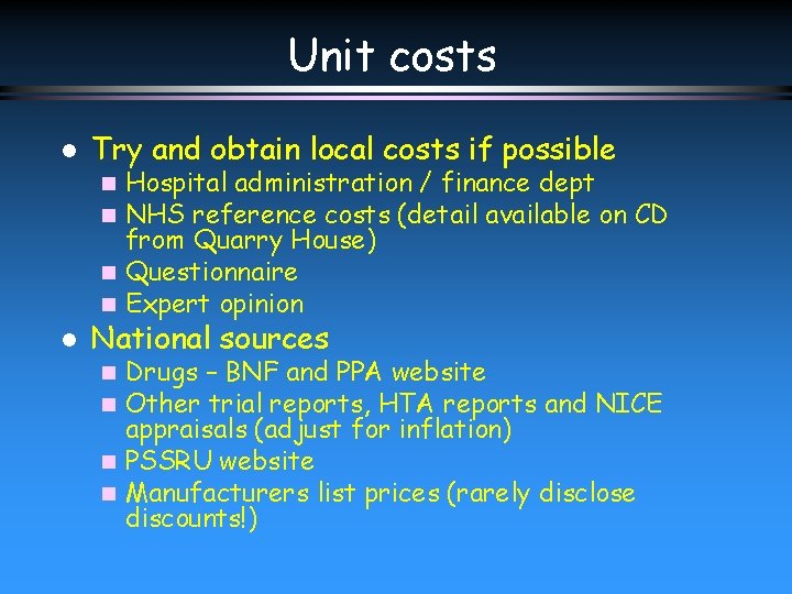 Unit costs l Try and obtain local costs if possible Hospital administration / finance