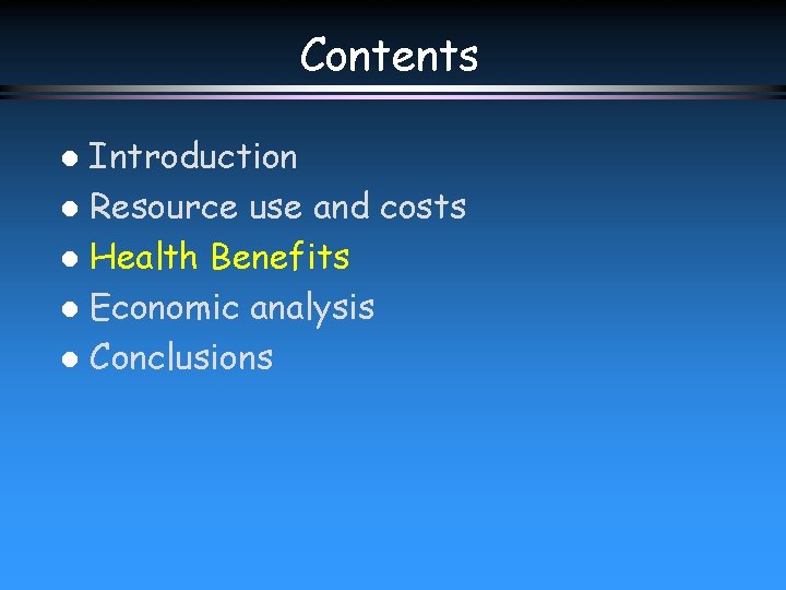 Contents Introduction l Resource use and costs l Health Benefits l Economic analysis l