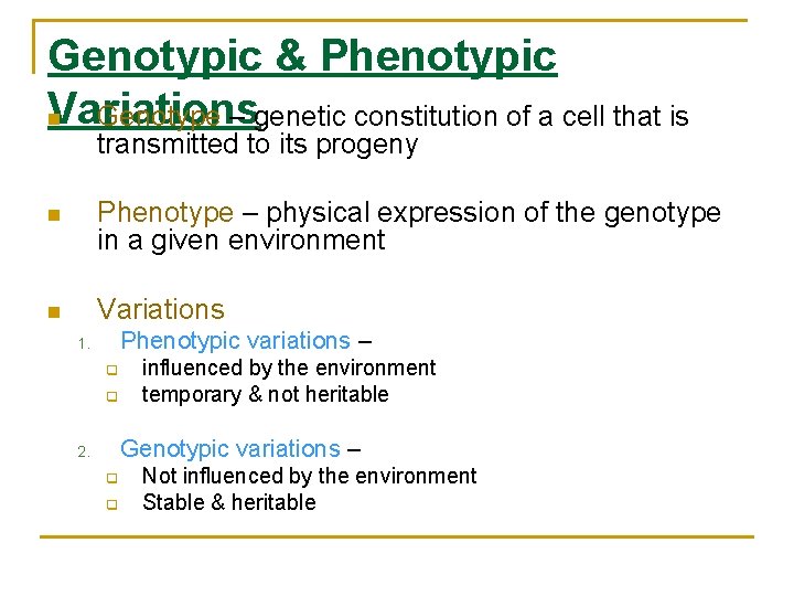 Genotypic & Phenotypic Variations n Genotype – genetic constitution of a cell that is