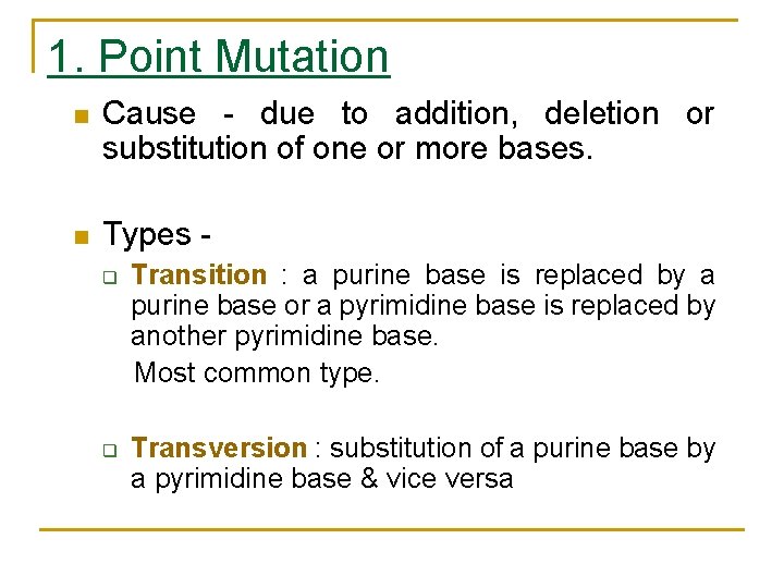 1. Point Mutation n Cause - due to addition, deletion or substitution of one
