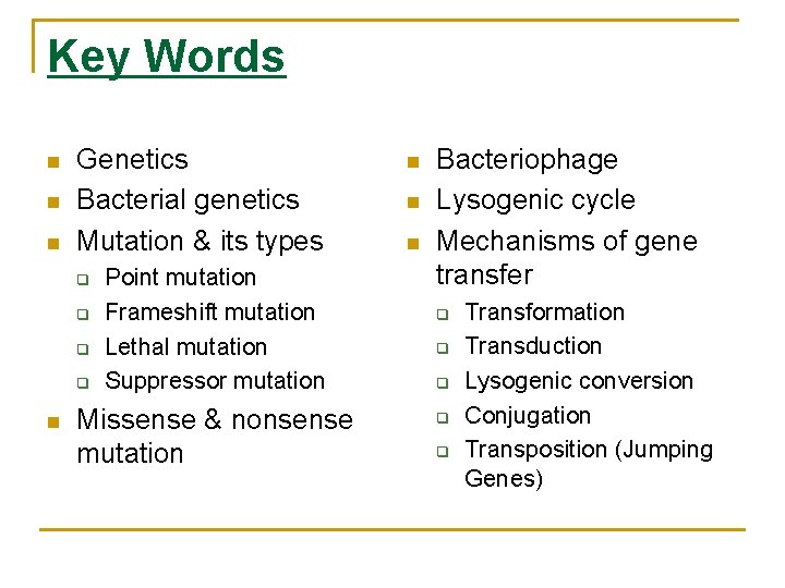 Key Words n n n Genetics Bacterial genetics Mutation & its types q q