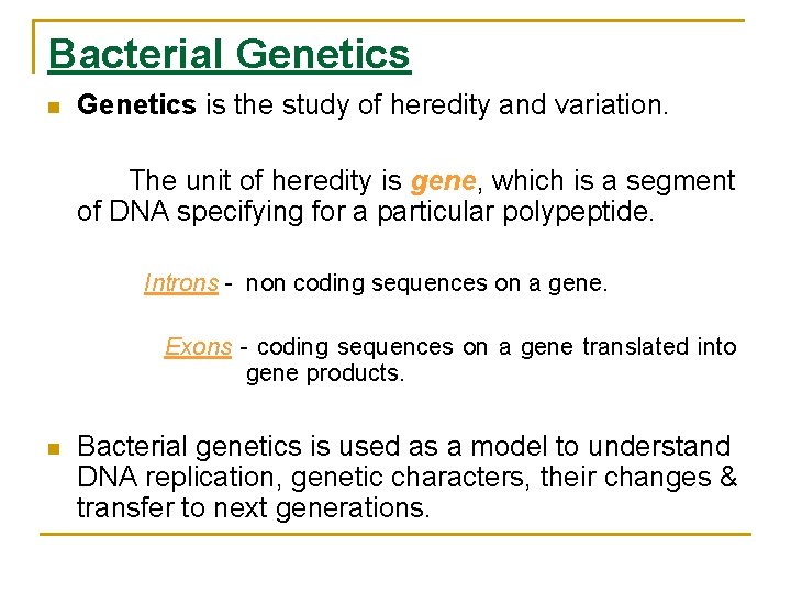 Bacterial Genetics n Genetics is the study of heredity and variation. The unit of