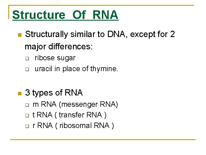 Structure Of RNA Structurally similar to DNA, except for 2 major differences: n q