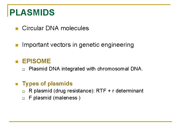 PLASMIDS n Circular DNA molecules n Important vectors in genetic engineering n EPISOME q