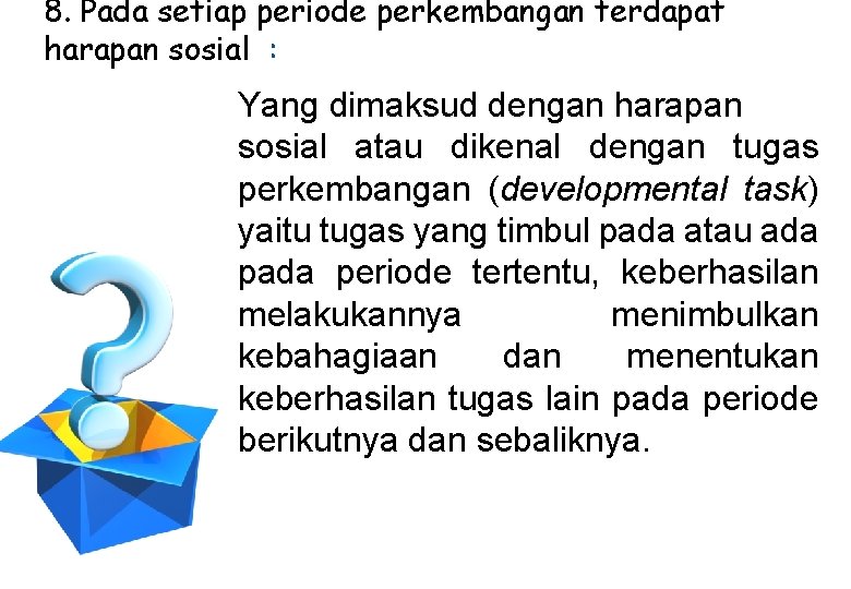 8. Pada setiap periode perkembangan terdapat harapan sosial : Yang dimaksud dengan harapan sosial