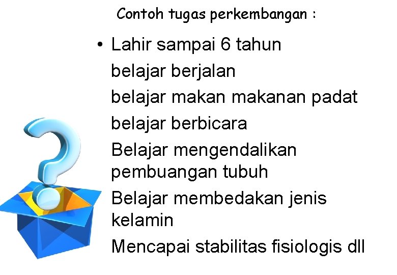 Contoh tugas perkembangan : • Lahir sampai 6 tahun belajar berjalan belajar makanan padat