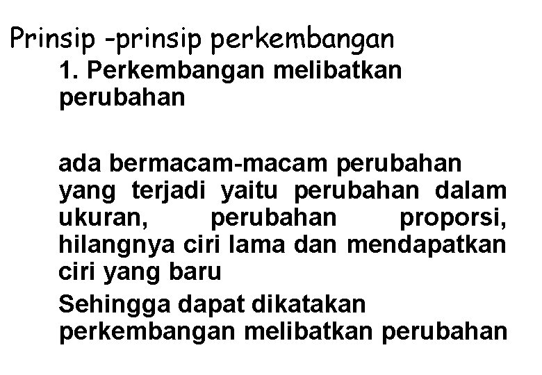 Prinsip -prinsip perkembangan 1. Perkembangan melibatkan perubahan ada bermacam-macam perubahan yang terjadi yaitu perubahan