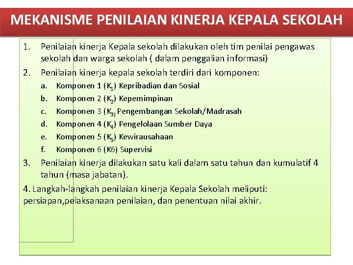 MEKANISME PENILAIAN KINERJA KEPALA SEKOLAH 1. Penilaian kinerja Kepala sekolah dilakukan oleh tim penilai