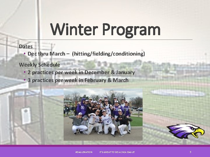 Winter Program Dates • Dec thru March – (hitting/fielding/conditioning) Weekly Schedule • 2 practices