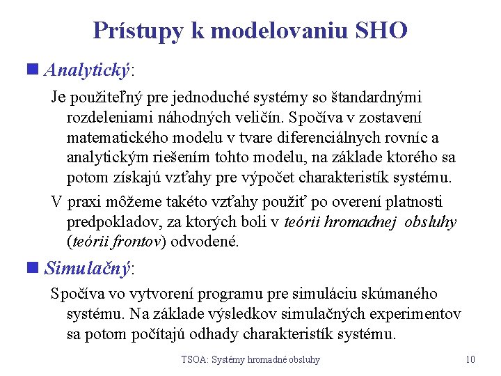 Prístupy k modelovaniu SHO n Analytický: Je použiteľný pre jednoduché systémy so štandardnými rozdeleniami