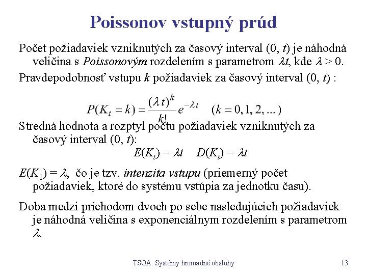 Poissonov vstupný prúd Počet požiadaviek vzniknutých za časový interval (0, t) je náhodná veličina