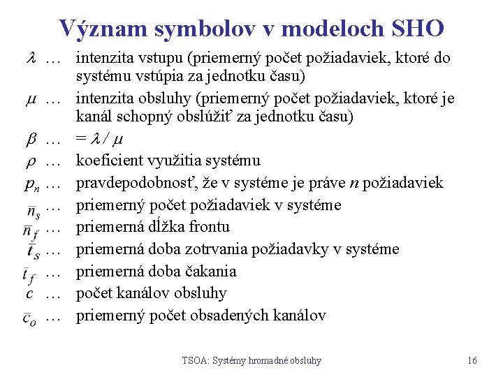 Význam symbolov v modeloch SHO … intenzita vstupu (priemerný počet požiadaviek, ktoré do …