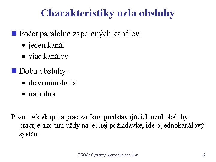 Charakteristiky uzla obsluhy n Počet paralelne zapojených kanálov: · jeden kanál · viac kanálov