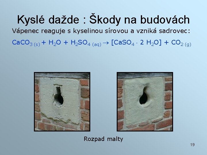 Kyslé dažde : Škody na budovách Vápenec reaguje s kyselinou sírovou a vzniká sadrovec: