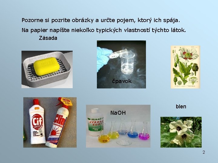 Pozorne si pozrite obrázky a určte pojem, ktorý ich spája. Na papier napíšte niekoľko