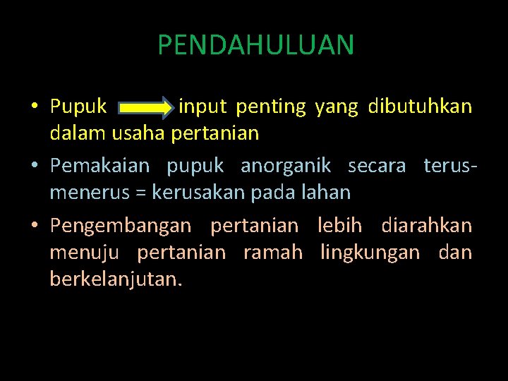 PENDAHULUAN • Pupuk input penting yang dibutuhkan dalam usaha pertanian • Pemakaian pupuk anorganik