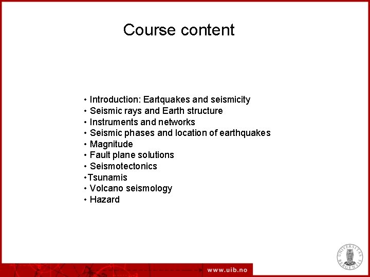 Course content • Introduction: Eartquakes and seismicity • Seismic rays and Earth structure •