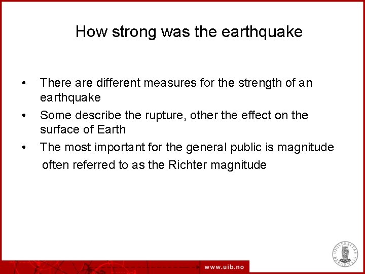 How strong was the earthquake • There are different measures for the strength of