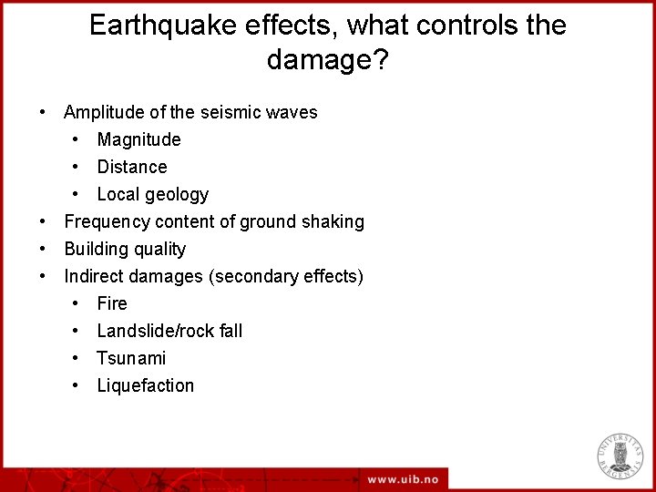 Earthquake effects, what controls the damage? • Amplitude of the seismic waves • Magnitude