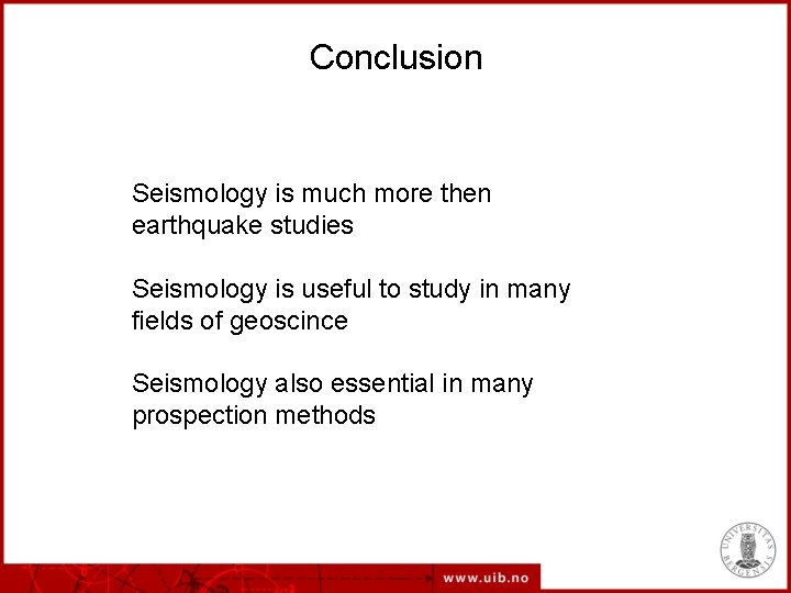 Conclusion Seismology is much more then earthquake studies seismology Seismology is useful to study