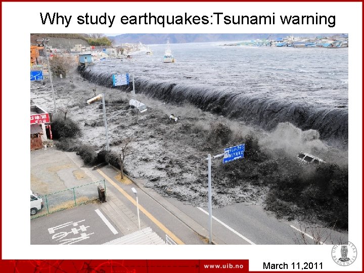  Why study earthquakes: Tsunami warning March 11, 2011 