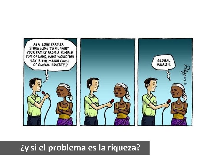 ¿y si el problema es la riqueza? 