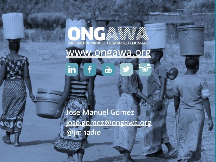 www. ongawa. org Jose Manuel Gómez jose. gomez@ongawa. org @jmnadie 