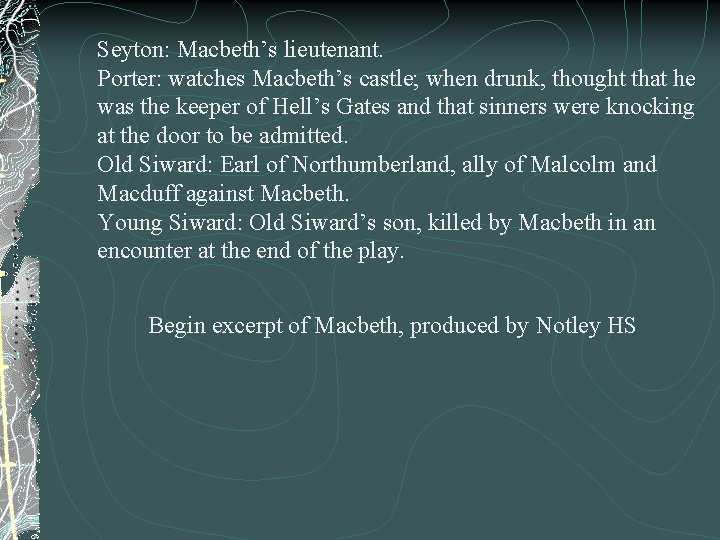 Seyton: Macbeth’s lieutenant. Porter: watches Macbeth’s castle; when drunk, thought that he was the
