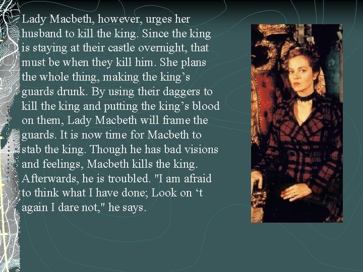 Lady Macbeth, however, urges her husband to kill the king. Since the king is