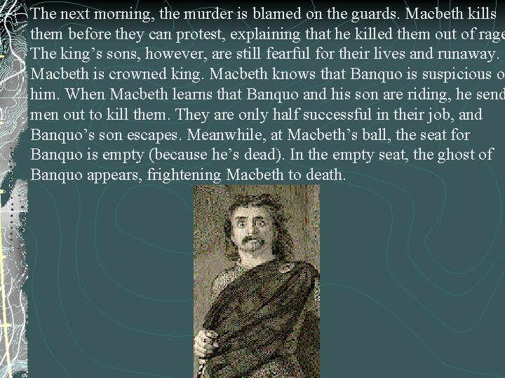 The next morning, the murder is blamed on the guards. Macbeth kills them before