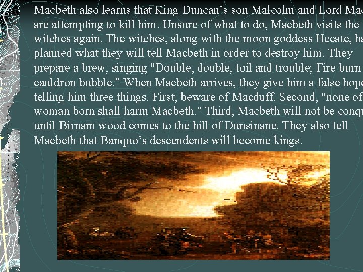 Macbeth also learns that King Duncan’s son Malcolm and Lord Mac are attempting to