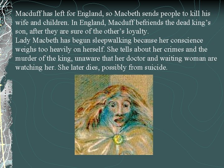 Macduff has left for England, so Macbeth sends people to kill his wife and