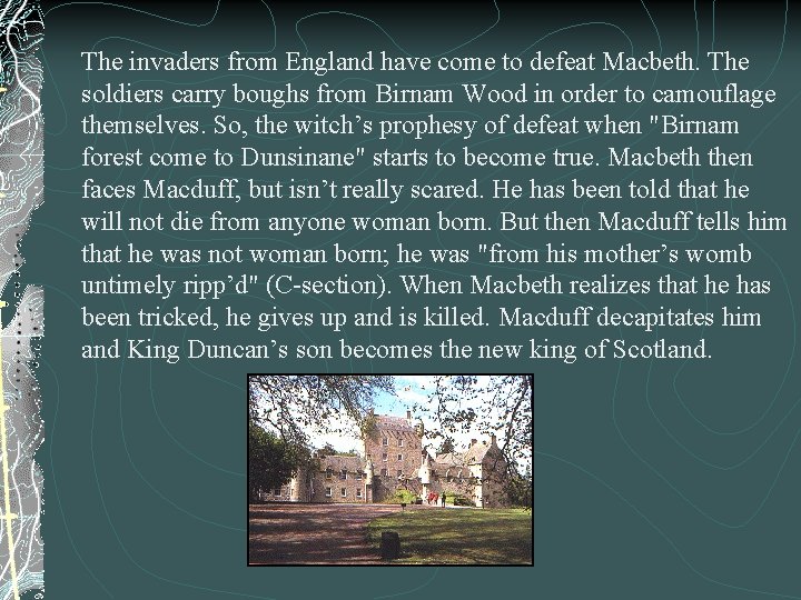 The invaders from England have come to defeat Macbeth. The soldiers carry boughs from