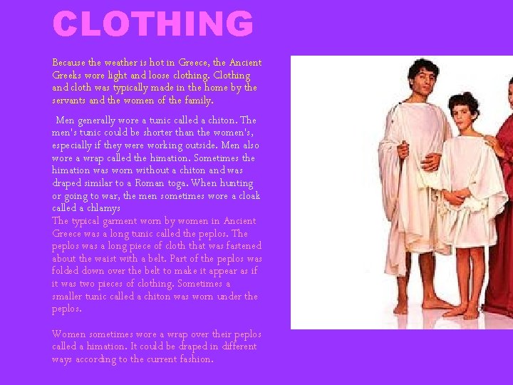 CLOTHING Because the weather is hot in Greece, the Ancient Greeks wore light and