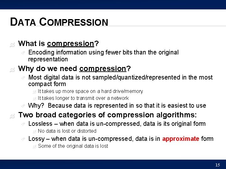 DATA COMPRESSION What is compression? Encoding information using fewer bits than the original representation