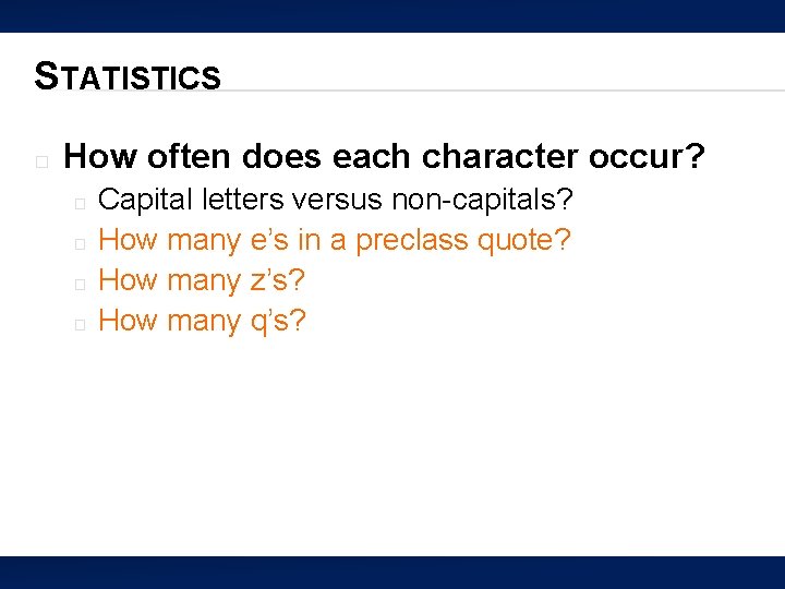 STATISTICS � How often does each character occur? � � Capital letters versus non-capitals?