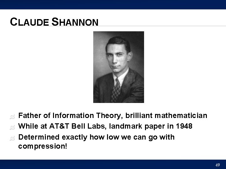 CLAUDE SHANNON Father of Information Theory, brilliant mathematician While at AT&T Bell Labs, landmark