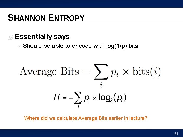 SHANNON ENTROPY Essentially says Should be able to encode with log(1/p) bits Where did